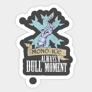 Mono Ice "Always a Dull Moment" Sticker